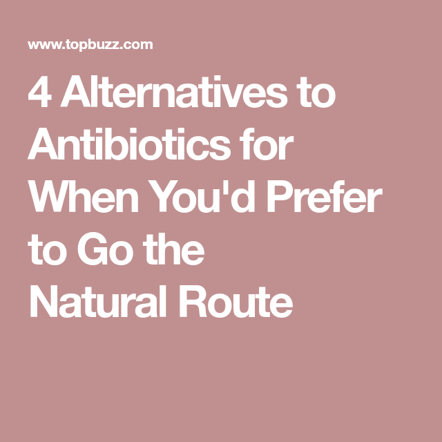 4 Alternatives to Antibiotics for When You