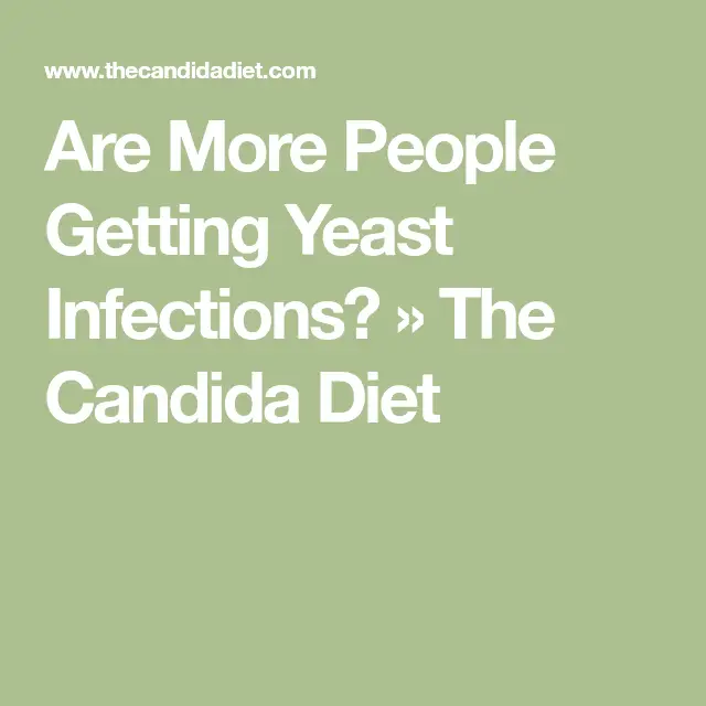 Are Candida Yeast Infections Becoming More Common?