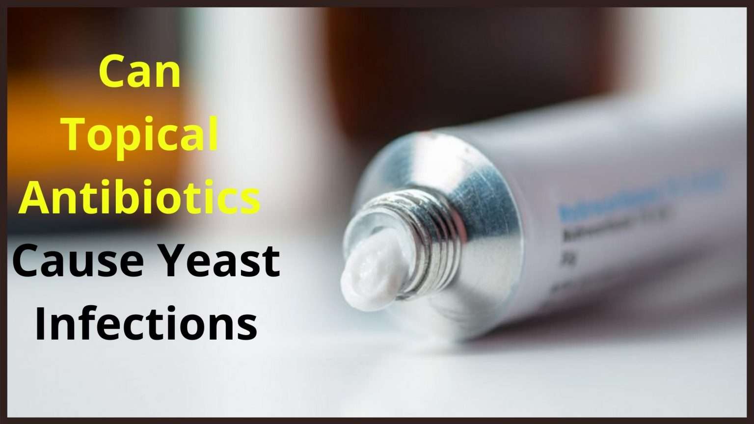 Can Antibiotics Cause A Yeast Infection: How, Why, Facts ...