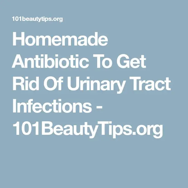 Homemade Antibiotic To Get Rid Of Urinary Tract Infections ...
