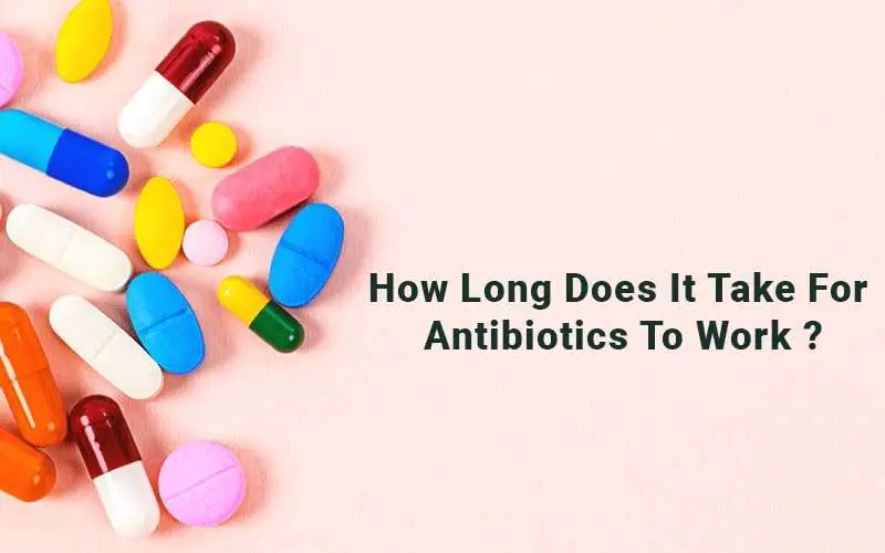 How long does it take for antibiotics to workã?Best Information 2020ã