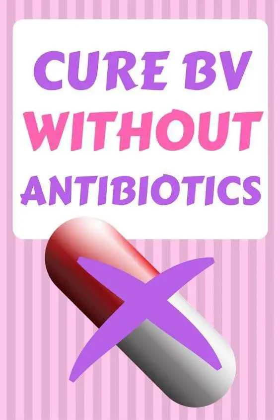 how to get rid of bv without antibiotics.# ...