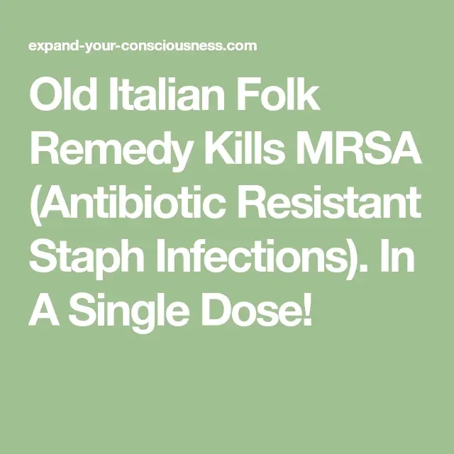 Old Italian Folk Remedy Kills MRSA (Antibiotic Resistant Staph ...