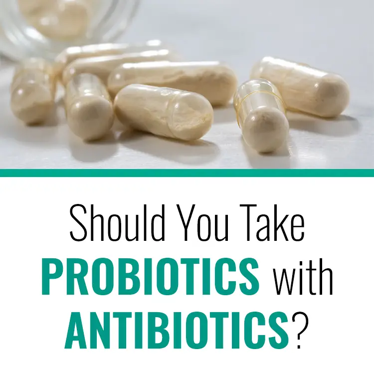 Should You Take Probiotics with Antibiotics?