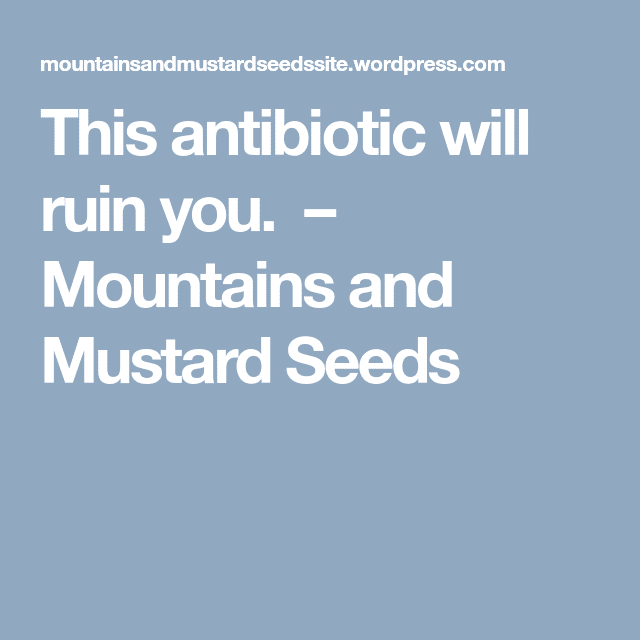 This antibiotic will ruin you.
